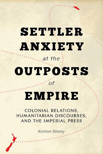 Бумажная книга «Settler Anxiety at the Outposts of Empire: Colonial Relations, Humanitarian Discourses, and the Imperial Press», автор Кентон Стори - фото №1
