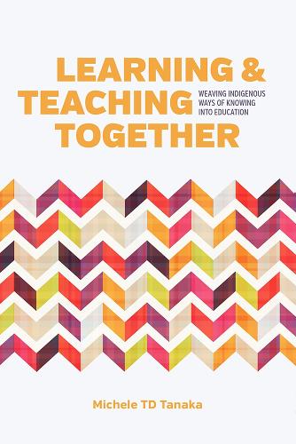 Бумажная книга «Learning and Teaching Together: Weaving Indigenous Ways of Knowing into Education», автор Мишель Т. Д. Танака - фото №1