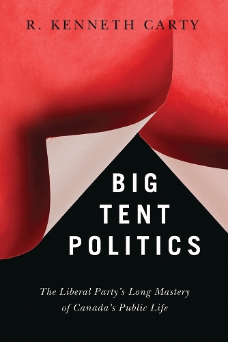 Бумажная книга «Big Tent Politics: The Liberal Party’s Long Mastery of Canada’s Public Life», автор Р. Кеннет Карти - фото №1