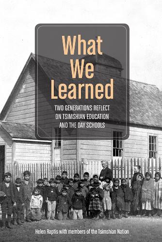 Паперова книга «What We Learned: Two Generations Reflect on Tsimshian Education and the Day Schools», автор Хелен Раптіс - фото №1