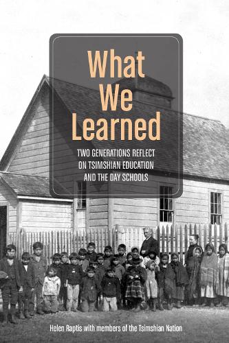 Паперова книга «What We Learned: Two Generations Reflect on Tsimshian Education and the Day Schools», автор Хелен Раптіс - фото №1