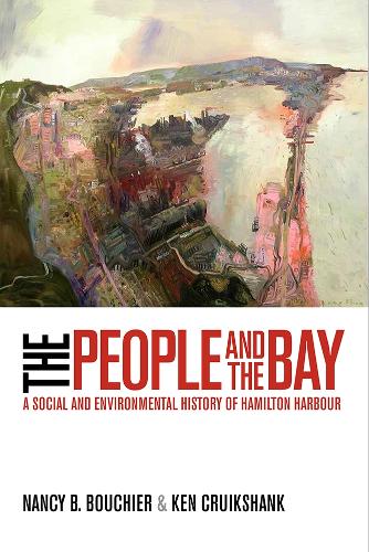 Бумажная книга «The People and the Bay: A Social and Environmental History of Hamilton Harbour», авторов Кен Круикшанк, Нэнси Б. Бушье - фото №1