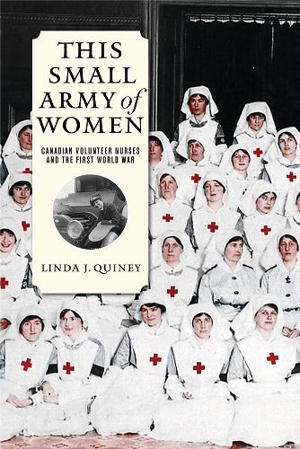 Бумажная книга «This Small Army of Women: Canadian Volunteer Nurses and the First World War», автор Линда Дж. Куини - фото №1