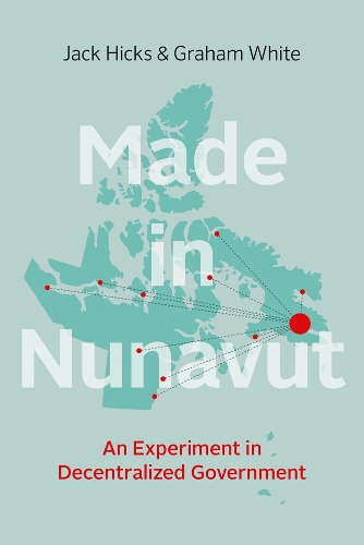 [object Object] «Made in Nunavut: An Experiment in Decentralized Government», авторов Грэм Уайт, Джек Хикс - фото №1