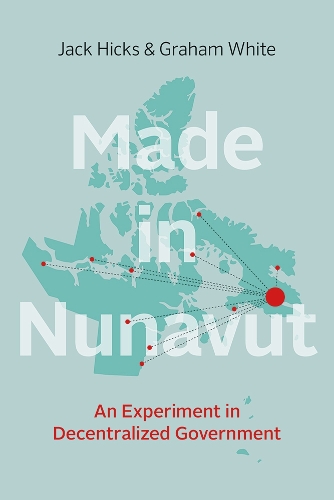 [object Object] «Made in Nunavut: An Experiment in Decentralized Government», авторов Грэм Уайт, Джек Хикс - фото №1