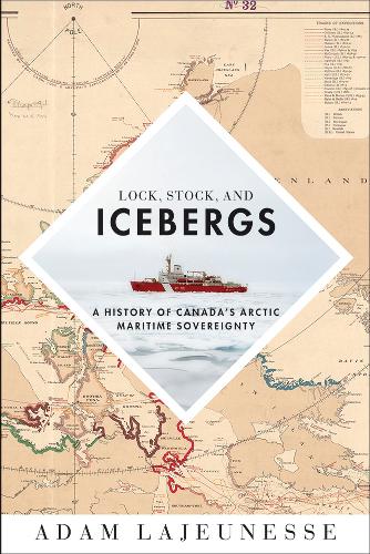 Бумажная книга «Lock, Stock, and Icebergs: A History of Canada’s Arctic Maritime Sovereignty», автор Адам Лайонесс - фото №1