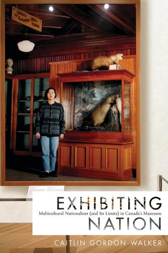 Бумажная книга «Exhibiting Nation: Multicultural Nationalism (and Its Limits) in Canada’s Museums», автор Кейтлин Гордон-Уолкер - фото №1
