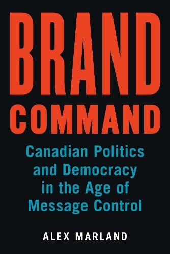 Бумажная книга «Brand Command: Canadian Politics and Democracy in the Age of Message Control», автор Алекс Марланд - фото №1