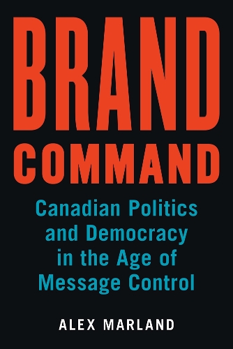 Бумажная книга «Brand Command: Canadian Politics and Democracy in the Age of Message Control», автор Алекс Марланд - фото №1
