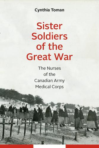 Бумажная книга «Sister Soldiers of the Great War: The Nurses of the Canadian Army Medical Corps», автор Синтия Томан - фото №1