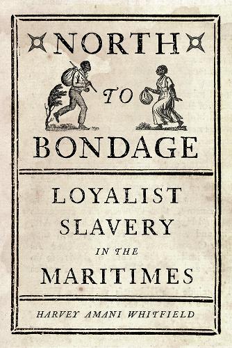 Бумажная книга «North to Bondage: Loyalist Slavery in the Maritimes», автор Харви Амани Уитфилд - фото №1