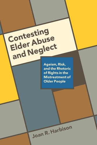 Бумажная книга «Contesting Elder Abuse and Neglect: Ageism, Risk, and the Rhetoric of Rights in the Mistreatment of Older People», автор Джоан Р. Харбисон - фото №1