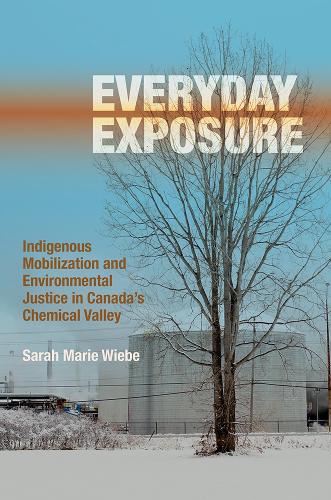 Бумажная книга «Everyday Exposure: Indigenous Mobilization and Environmental Justice in Canada’s Chemical Valley», автор Сара Мари Вибе - фото №1