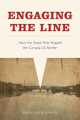 Бумажная книга «Engaging the Line: How the Great War Shaped the Canada–US Border», автор Брэндон Р. Диммел - фото №1
