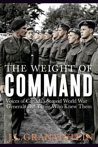 [object Object] «The Weight of Command: Voices of Canada’s Second World War Generals and Those Who Knew Them», автор Дж. Л. Гранатштейн - фото №1