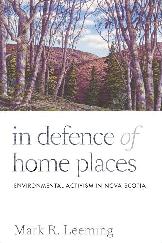 Бумажная книга «In Defence of Home Places: Environmental Activism in Nova Scotia», автор Марк Р. Лиминг - фото №1