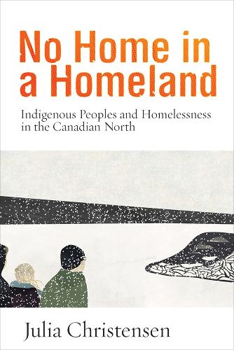 Бумажная книга «No Home in a Homeland: Indigenous Peoples and Homelessness in the Canadian North», автор Джулия Кристенсен - фото №1