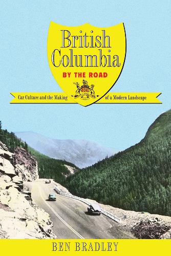 Бумажная книга «British Columbia by the Road: Car Culture and the Making of a Modern Landscape», автор Бен Брэдли - фото №1