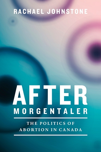 Бумажная книга «After Morgentaler: The Politics of Abortion in Canada», автор Рэйчел Джонстон - фото №1