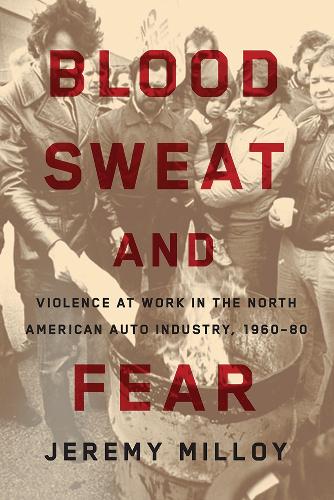 Бумажная книга «Blood, Sweat, and Fear: Violence at Work in the North American Auto Industry, 1960–80», автор Джереми Миллой - фото №1