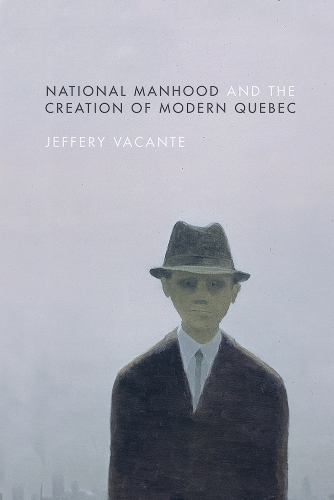 Бумажная книга «National Manhood and the Creation of Modern Quebec», автор Джеффери Ваканте - фото №1
