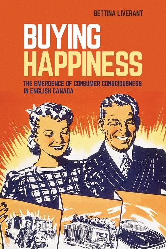 Бумажная книга «Buying Happiness: The Emergence of Consumer Consciousness in English Canada», автор Беттина Ливерант - фото №1