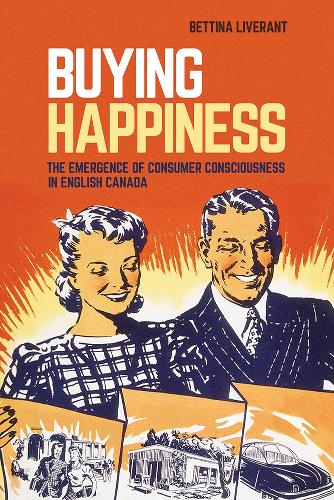 Бумажная книга «Buying Happiness: The Emergence of Consumer Consciousness in English Canada», автор Беттина Ливерант - фото №1