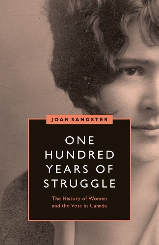 Бумажная книга «One Hundred Years of Struggle: The History of Women and the Vote in Canada», автор Джоан Сангстер - фото №1