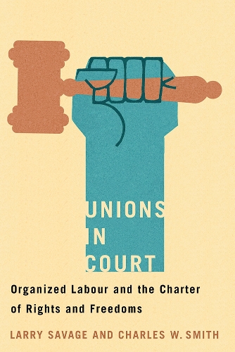 Бумажная книга «Unions in Court: Organized Labour and the Charter of Rights and Freedoms», автор Ларри Сэвидж - фото №1