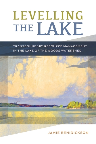 Бумажная книга «Levelling the Lake: Transboundary Resource Management in the Lake of the Woods Watershed», автор Джейми Бенидиксон - фото №1