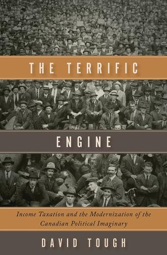Бумажная книга «The Terrific Engine: Income Taxation and the Modernization of the Canadian Political Imaginary», автор Дэвид Таф - фото №1