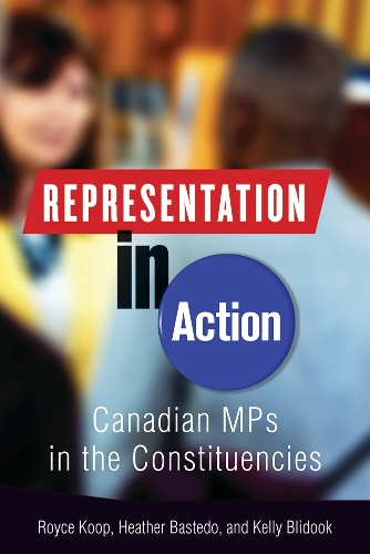 Паперова книга «Representation in Action: Canadian MPs in the Constituencies», авторів Хізер Бастедо, Келлі Блайдук, Ройс Куп - фото №1