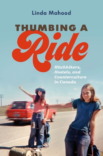 Паперова книга «Thumbing a Ride: Hitchhikers, Hostels, and Counterculture in Canada», автор Лінда Махуд - фото №1