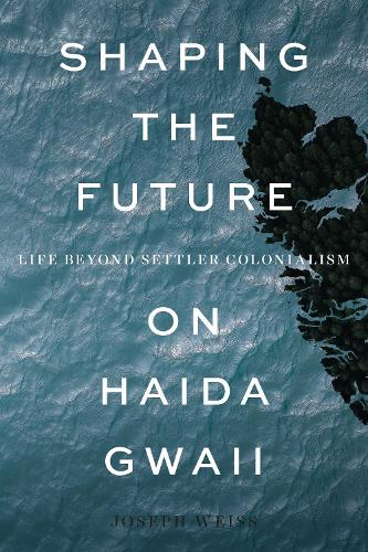 Бумажная книга «Shaping the Future on Haida Gwaii: Life beyond Settler Colonialism», автор Джозеф Вайс - фото №1