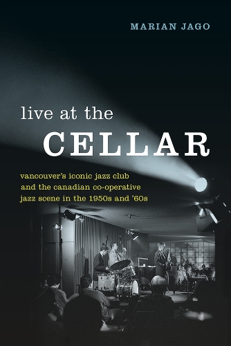 Бумажная книга «Live at The Cellar: Vancouver’s Iconic Jazz Club and the Canadian Co-operative Jazz Scene in the 1950s and ‘60s», автор Мариан Яго - фото №1