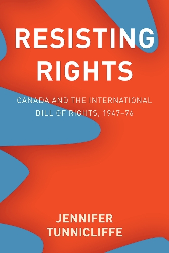 Бумажная книга «Resisting Rights: Canada and the International Bill of Rights, 1947–76», автор Дженнифер Танниклифф - фото №1