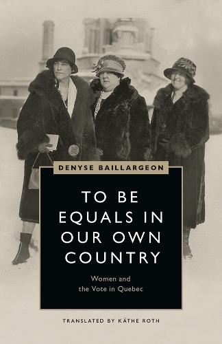 Бумажная книга «To Be Equals in Our Own Country: Women and the Vote in Quebec», автор Дениз Байяржон - фото №1