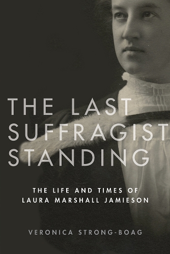 Бумажная книга «The Last Suffragist Standing: The Life and Times of Laura Marshall Jamieson», автор Вероника Стронг-Боаг - фото №1