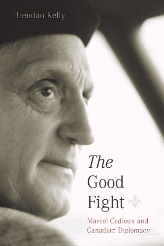 Паперова книга «The Good Fight: Marcel Cadieux and Canadian Diplomacy», автор Брендан Келлі - фото №1
