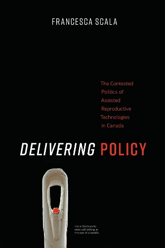 Бумажная книга «Delivering Policy: The Contested Politics of Assisted Reproductive Technologies in Canada», автор Франческа Скала - фото №1