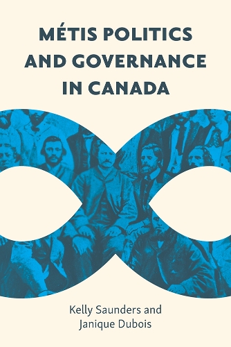 Паперова книга «Métis Politics and Governance in Canada», авторів Жанік Дюбуа, Келлі Сондерс - фото №1