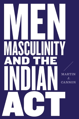 Бумажная книга «Men, Masculinity, and the Indian Act», автор Мартин Дж. Кэннон - фото №1