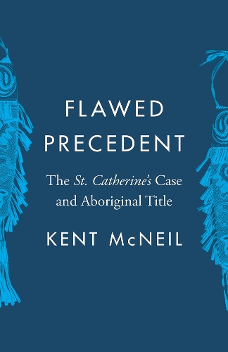 Бумажная книга «Flawed Precedent: The St. Catherine’s Case and Aboriginal Title», автор Кент Макнил - фото №1
