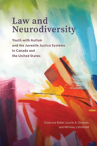 Бумажная книга «Law and Neurodiversity: Youth with Autism and the Juvenile Justice Systems in Canada and the United States», авторов Дана Ли Бейкер, Лори А. Драпела, Уитни Литтлфилд - фото №1