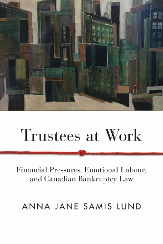 Бумажная книга «Trustees at Work: Financial Pressures, Emotional Labour, and Canadian Bankruptcy Law», автор Анна Джейн Самис Лунд - фото №1