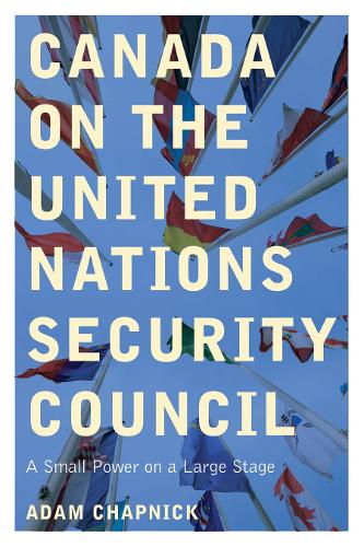 Бумажная книга «Canada on the United Nations Security Council: A Small Power on a Large Stage», автор Адам Чапник - фото №1