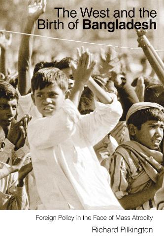 Paper book «The West and the Birth of Bangladesh: Foreign Policy in the Face of Mass Atrocity», author Richard Pilkington - фото №1