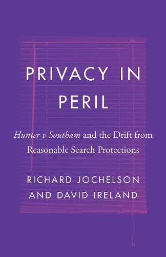 Бумажная книга «Privacy in Peril: Hunter v Southam and the Drift from Reasonable Search Protections», авторов Дэвид Айрленд, Ричард Джочелсон - фото №1