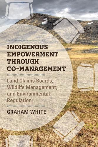 Бумажная книга «Indigenous Empowerment through Co-management: Land Claims Boards, Wildlife Management, and Environmental Regulation», автор Грэм Уайт - фото №1