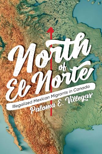 Бумажная книга «North of El Norte: Illegalized Mexican Migrants in Canada», автор Палома Э. Виллегас - фото №1
